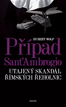 Kniha: Případ Sant'Ambrogio - Utajený skandál římských řeholnic - Hubert Wolf
