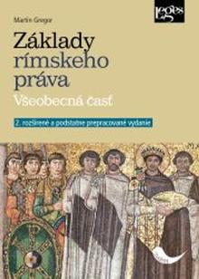 Kniha: Základy rímskeho práva - Všeobecná časť, 2. rozšírené a podstatne prepracované vydanie - Martin Gregor