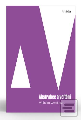 Kniha: Abstrakce a vcítění - Příspěvek k psychologii stylu - 1. vydanie - Wilhelm Worringer