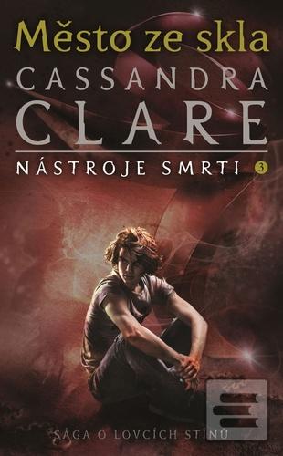 Kniha: Město ze skla - Nástroje smrti 3 - Nástroje smrti 3 - 3. vydanie - Cassandra Clare
