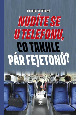 Kniha: Nudíte se u telefonu, co takhle pár fejetonů? - 1. vydanie - Ludmila Nedělková