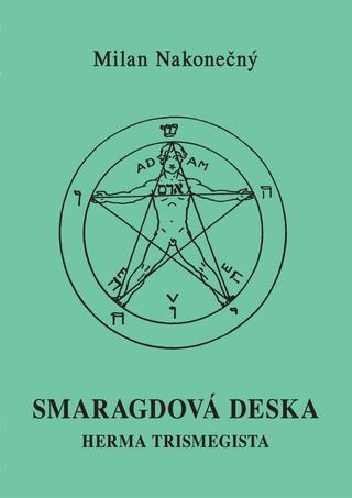 Kniha: Smaragdová deska Herma Tristmegista - 2. vydanie - Milan Nakonečný