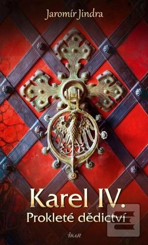 Kniha: Karel IV. – Prokleté dědictví - 1. vydanie - Jaromír Jindra