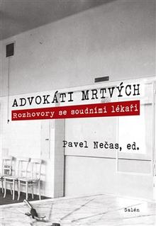 Kniha: Advokáti mrtvých - Rozhovory se soudními lékaři - Pavel Nečas