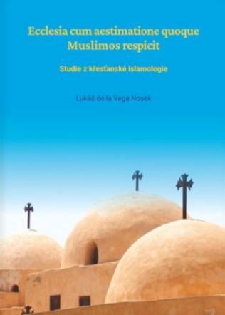 Kniha: Ecclesia cum aestimatione quoque Muslimos respicit - Studie z křesťanské islamologie - Lukáš Nosek