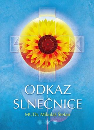Kniha: Odkaz Slnečnice - 2. vydanie - Mikuláš Štefan