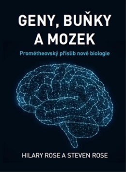 Kniha: Geny, buňky a mozek - Prométheovský příslib nové biologie - Hilary Rose; Steven Rose