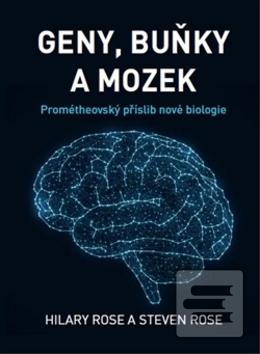 Kniha: Geny, buňky a mozek - Prométheovský příslib nové biologie - Hilary Rose; Steven Rose