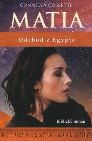 Kniha: Matia - Odchod z Egypta - biblický román - Connilyn Cossette