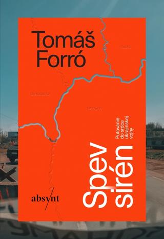 Kniha: Spev sirén - Putovanie do srdca ukrajinskej vojny - 1. vydanie - Tomáš Forró