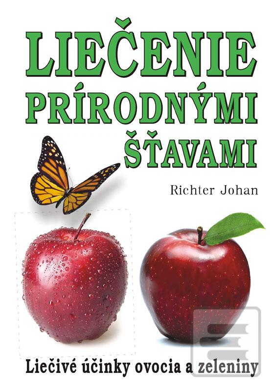 Kniha: Liečenie prírodnými šťavami - Liečivé účinky ovocia a zeleniny - 1. vydanie - Johan Richter