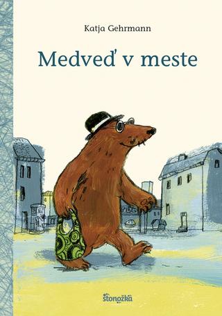 Kniha: Medveď v meste - 1. vydanie - Katja Gehrmann