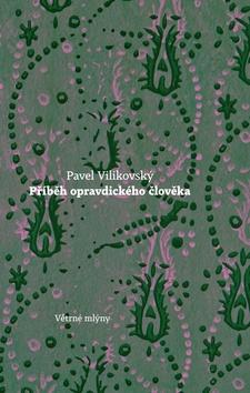 Kniha: Příběh opravdického člověka - Pavel Vilikovský