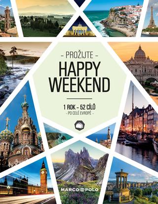 Kniha: Prožijte Happy Weekend - 1 rok 52 cílů p - 1 rok - 52 cílů po celé Evropě - 1. vydanie