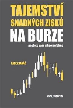 Kniha: Tajemství snadných zisků na burze - aneb co vám nikdo neřekne - Radek Janáč