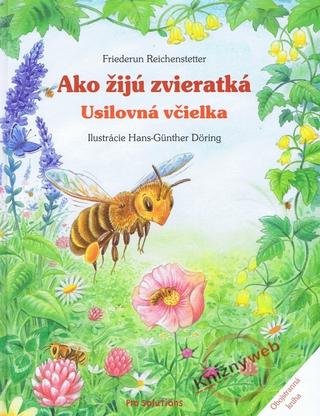 Kniha: Ako žijú zvieratká - Usilovná včielka, Lienka a jej kamaráti - Friederun Reichenstetterová, Hans-Günther Döring
