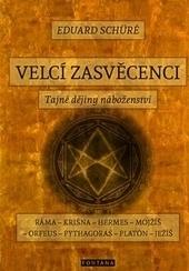 Kniha: Velcí zasvěcenci - Tajné dějiny náboženství - 1. vydanie - Eduard Schuré