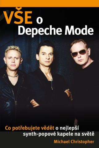Kniha: Vše o Depeche Mode - Co potřebujete vědět o nejlepší synt-popové kapele na světe - Michael Christopher