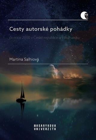 Kniha: Cesty autorské pohádky - po roce 2000 v České republice a v Bulharsku - Martina Salhiová