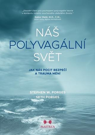 Kniha: Náš polyvagální svět - Jak nás pocit bezpečí a trauma mění - Stephen W. Porges