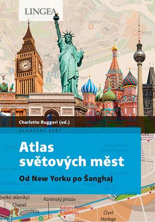 Kniha: Atlas světových měst - Od New Yorku po Šanghaj - 1. vydanie - Charlotte Ruggeri