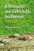 Kniha: Chrousti na zábradlí balkónu - Vzpomínky na dětství - 1. vydanie - Pavel Pecina