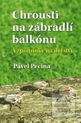 Kniha: Chrousti na zábradlí balkónu - Vzpomínky na dětství - 1. vydanie - Pavel Pecina