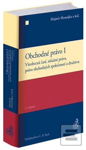 Kniha: Obchodné právo I (2.vydanie) - Všeobecná časť, súťažné právo, právo obchodných spoločností a družstva - Mojmír Mamojka