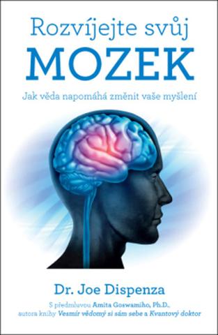 Kniha: Rozvíjejte svůj mozek - Jak věda napomáhá změnit vaše myšlení - Joe Dispenza