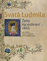 Kniha: Svatá Ludmila - Žena na rozhraní věků - Petr Sommer