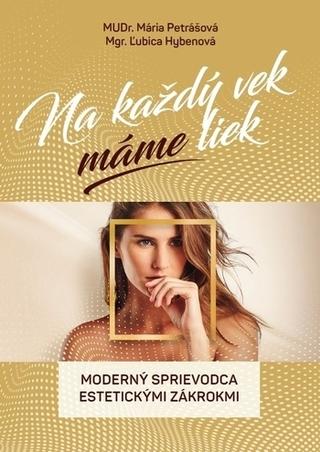 Kniha: Na každý vek máme liek - Moderný sprievodca estetickými zákrokmi - Mária Petrášová; Ľubka Hybenová