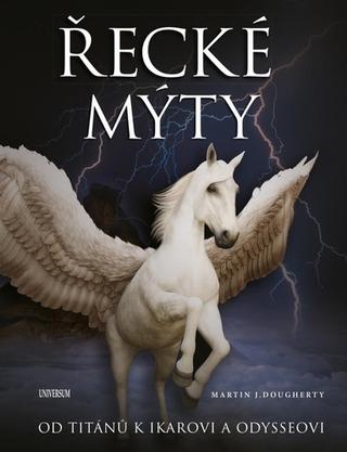 Kniha: Řecké mýty - Od Titánů k Ikarovi a Odysseovi - 1. vydanie - Martin J. Dougherty