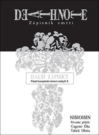 Kniha: Death Note Zápisník smrti Další zápisky - Případ losangeleské sériové vraždy B. B. - 1. vydanie - Nisioisin; Cugumi Óba