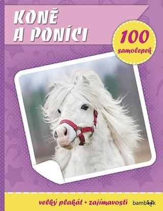 Kniha: Koně a poníci - Plakát a 100 samolepek - Plakát a 100 samolepek - 1. vydanie