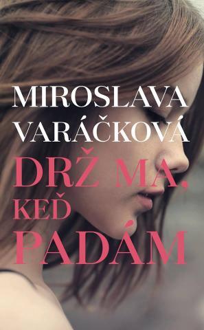 Kniha: Drž ma, keď padám - Miroslava Varáčková