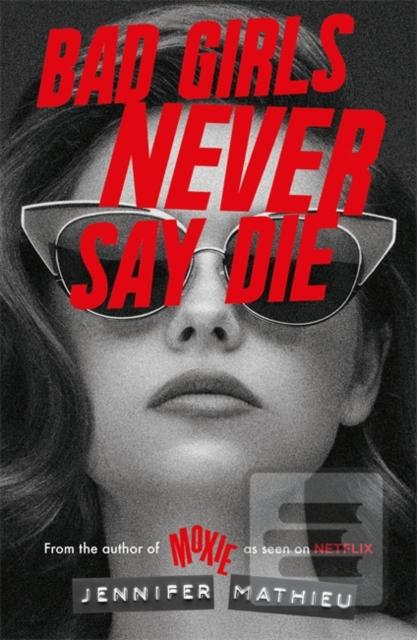 Bad Girls Never Say Die (Jennifer Mathieu)
