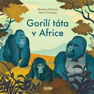 Kniha: Gorilí táta v Africe - Markéta Pilátová; Marek Ždánský