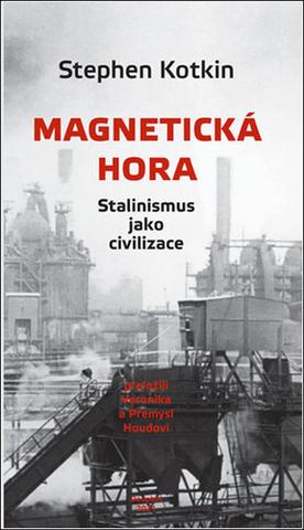 Kniha: Magnetická hora - Stalinismus jako civilizace - 1. vydanie - Stephen Kotkin