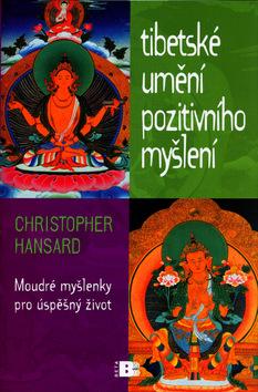 Kniha: Tibetské umění pozitivního myšlení - Moudré myšlenky pro úspěšný život - Christopher Hansard