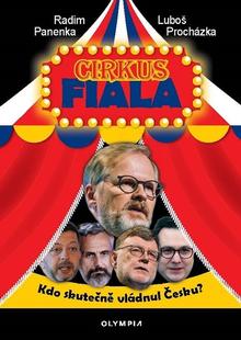 Kniha: Cirkus Fiala - Kdo skutečně vládnul Česku? - Radim Panenka; Luboš Procházka