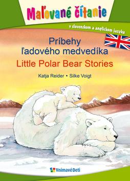 Kniha: Príbehy ľadového medvedíka, Little Polar Bear Stories - Maľované čítanie v slovenskom a anglickom jazyku - 1. vydanie - Katja Reider; Silke Voigtová