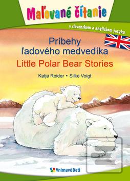 Kniha: Príbehy ľadového medvedíka, Little Polar Bear Stories - Maľované čítanie v slovenskom a anglickom jazyku - 1. vydanie - Katja Reider; Silke Voigtová
