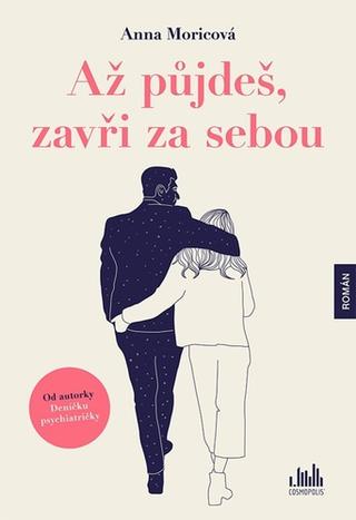 Kniha: Až půjdeš, zavři za sebou - 1. vydanie - Anna Moricová