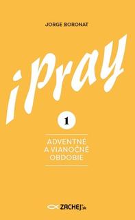Kniha: iPray 1: Adventné a Vianočné obdobie - Modlite sa s evanjeliom - Jorge Boronat