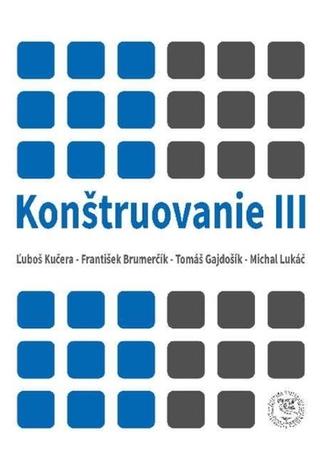 Kniha: Konštruovanie III - Ľuboš Kučera; František Brumenčík; Tomáš Gajdošík; Michal Lukáč