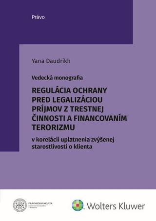 Kniha: Regulácia ochrany pred legalizáciou príjmov - a financovaním terorizmu v korelácii uplatnenia zvýšenej starostliv.o klienta - Yana Daudrikh