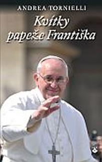 Kniha: Kvítky papeže Františka - Andrea Tornielli