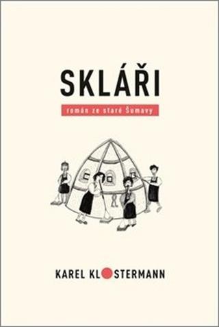 Kniha: Skláři - román ze staré Šumavy - Karel Klostermann