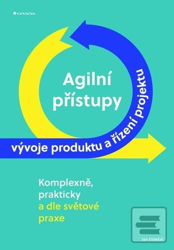 Kniha: Agilní přístupy vývoje produktu a řízení projektu - komplexně, prakticky a dle světové praxe - 1. vydanie - Jan Doležal