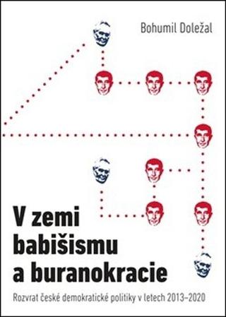 Kniha: V zemi babišismu a buranokracie - Rozvrat české demokratické politiky v letech 2013-2021 - Bohumil Doležal